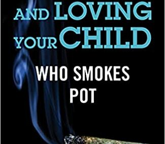 Understanding and Loving Your Child Who Smokes Pot