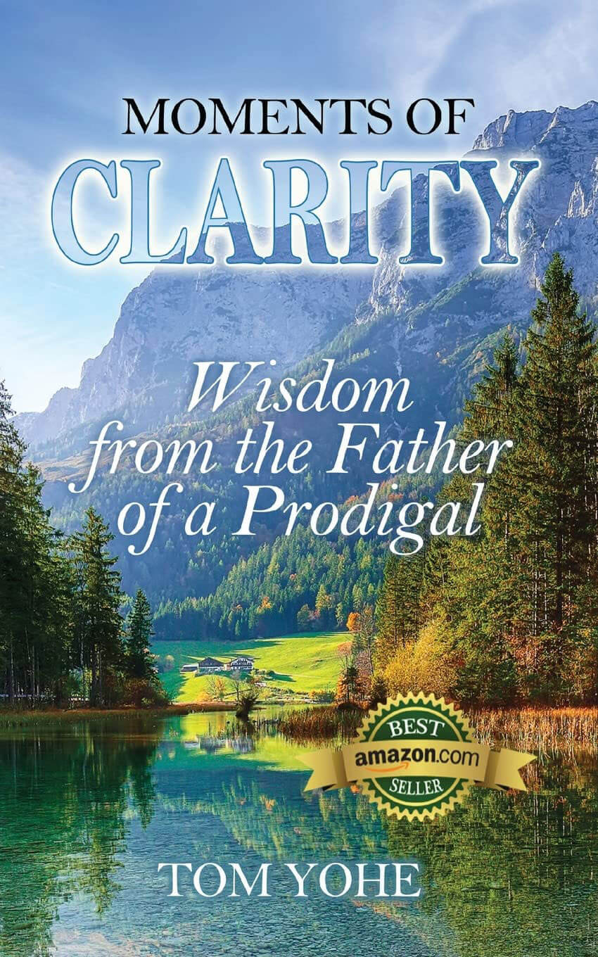 Moments of Clarity: Wisdom from the Father of a Prodigal - by Tom Yohe