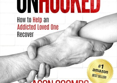 Unhooked: How to Help an Addicted Loved One Recover